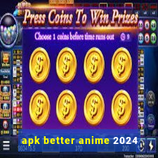 apk better anime 2024